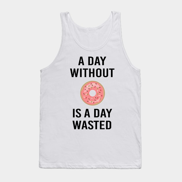 A Day Without Donut A Day Wasted Funny Gift Tank Top by BarrelLive